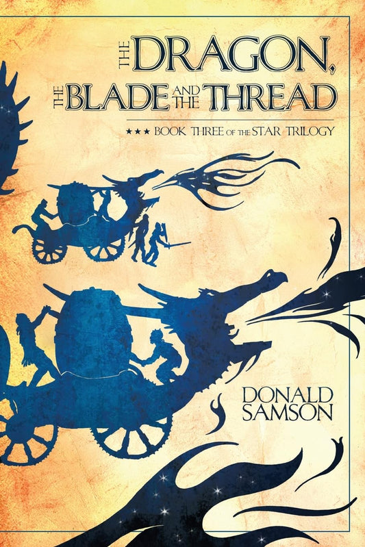 The Dragon, the Blade and the Thread: Book Three of The Star Trilogy