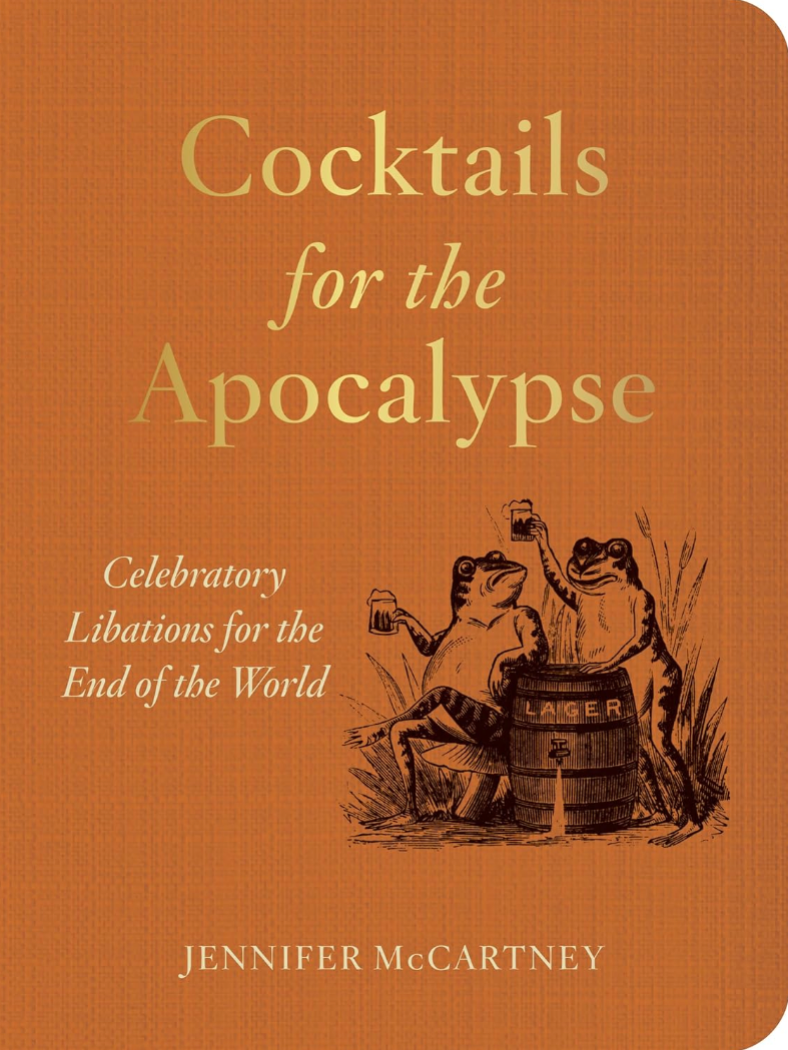 Cocktails for the Apocalypse: Celebratory Libations for the End of the World