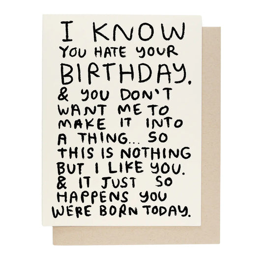 I Know You Hate Your Birthday Card
